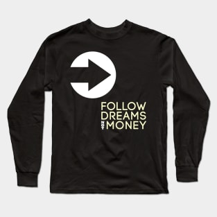 Follow Dreams Not Money Long Sleeve T-Shirt